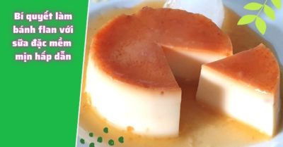 Cách làm bánh flan ngon, nhanh, đơn giản tại nhà