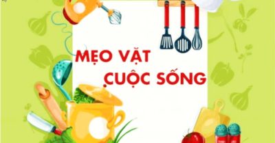 Tổng hợp những mẹo vặt gia đình bạn nên biết