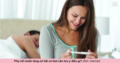 Những lưu ý quan trọng giúp phụ nữ tăng khả năng có thai