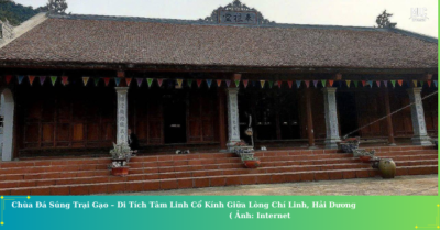 Chùa Đá Súng Trại Gạo – Điểm đến tâm linh cổ kính ở Chí Linh